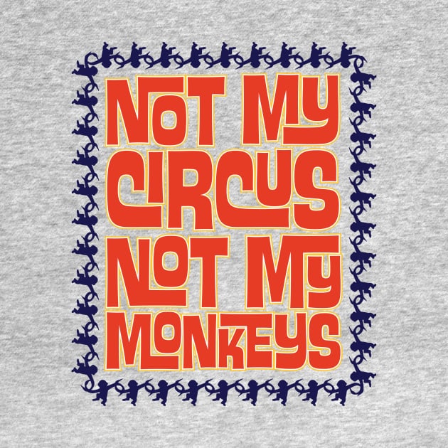 Not My Circus, Not My Monkeys by Wright Art